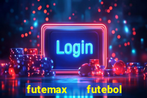 futemax   futebol ao vivo